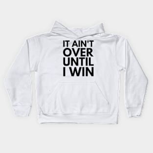 It Ain't Over Until I Win Kids Hoodie